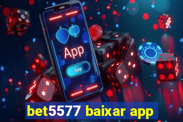 bet5577 baixar app